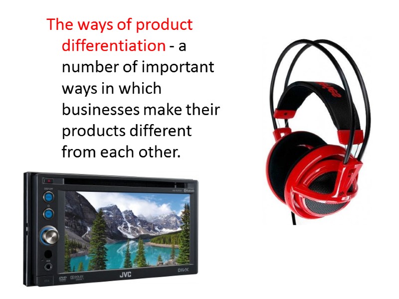 The ways of product differentiation - a number of important ways in which businesses